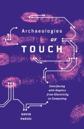 book Archaeologies of touch interfacing with haptics from electricity to computing