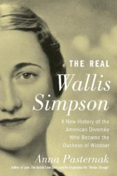 book The Real Wallis Simpson: A New History of the American Divorcée Who Became the Duchess of Windsor