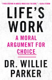 book Life's work: from the trenches, a moral argument for choice