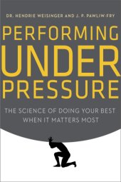 book Performing under pressure: the science of doing your best when it matters most