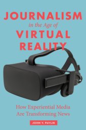 book Journalism In The Age Of Virtual Reality;How Experiential Media Are Transforming News