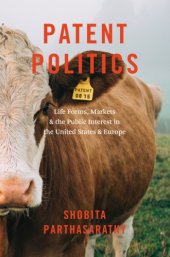 book Patent politics life forms, markets, and the public interest in the United States and Europe