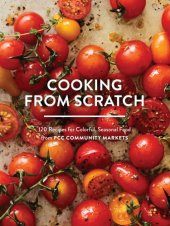 book Cooking from scratch: 120 recipes for colorful, seasonal food from PCC Community Markets