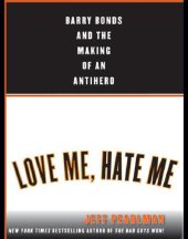 book Love me, hate me: barry bonds and the making of an antiher