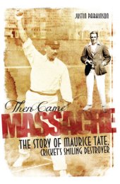 book Then came massacre: the story of Maurice Tate, cricket's smiling destroyer