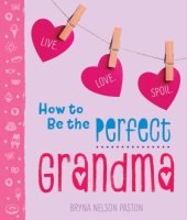 book How to be the perfect Grandma