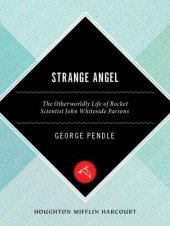 book Strange Angel: The Otherworldly Life of Rocket Scientist John Whiteside Parsons