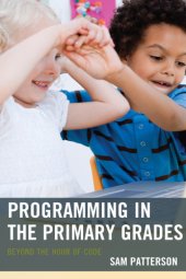 book Programming in the primary grades: beyond the hour of code