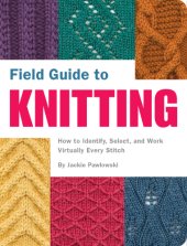 book Field guide to knitting: how to identify, select, and work virtually every stitch