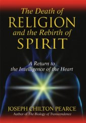 book The death of religion and the rebirth of spirit: a return to the intelligence of the heart