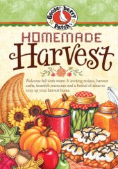 book Homemade Harvest Cookbook: Welcome Fall with Warm & Inviting Recipes, Harvest Crafts, Heartfelt Memories and a Bushel of Ideas to Cozy Up Your Harvest Home