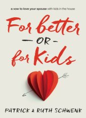 book For better or for kids: a vow to love your spouse with kids in the house