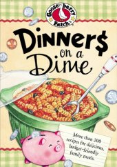 book Dinners on a Dime Cookbook: More than 200 recipes for delicious, budget-friendly family meals