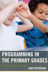 book Programming in the primary grades: beyond the hour of code