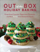 book Out of the box holiday baking: gingerbread cupcakes, peppermint cheesecake, and more festive semi-homemade sweets