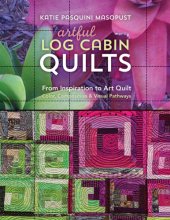 book Artful log cabin quilts: from inspiration to art quilt - color, composition & visual pathways