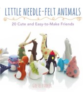 book Little needle-felt animals: 20 cute and easy-to-make friends