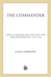 book The commander: Fawzi al-Qawuqji and the fight for Arab independence, 1914-1948