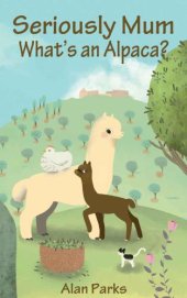 book Seriously Mum, What's an Alpaca?