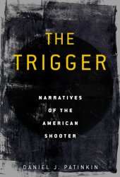 book The trigger: narratives of the American shooter