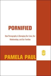 book Pornified: How Pornography Is Transforming Our Lives, Our Relationships, and Our Families