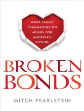 book Broken bonds: what family fragmentation means for America's future