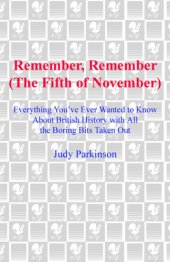 book Remember, remember (the fifth of November): everything you've ever wanted to know about British history with all the boring bits taken out