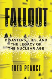 book Fallout disasters, lies, and the legacy of the nuclear age