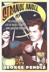 book Strange angel: the otherworldly life of rocket scientist John Whiteside Parsons