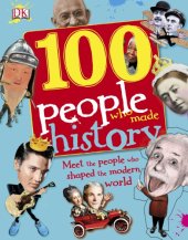 book 100 people who made history: meet the people who shaped the modern world