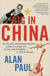 book Big in China: My Unlikely Adventures Raising a Family, Playing the Blues, and Becoming a Star in Beijing