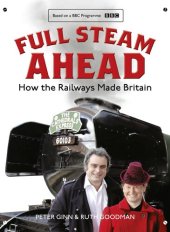 book Full Steam Ahead: How the Railways Made Britain