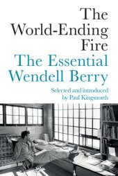 book The World-Ending Fire: The Essential Wendell Berry