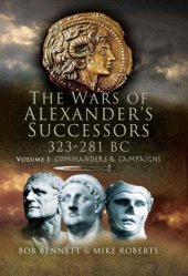 book The wars of Alexander's successors, 323-281 BC. Vol. 1, Commanders & campaigns