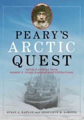 book Peary's Arctic quest: untold stories from Robert E. Peary's North Pole expeditions