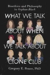 book What we talk about when we talk about clone club: bioethics and philosophy in Orphan Black