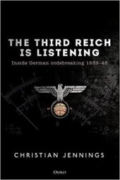 book The Third Reich Is Listening: Inside German Codebreaking 1939-45