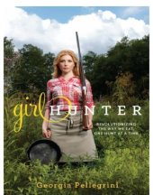 book Girl hunter: revolutionizing the way we eat, one hunt at a time