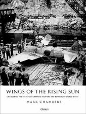 book Wings of the Rising Sun: Uncovering the Secrets of Japanese Fighters and Bombers of World War II