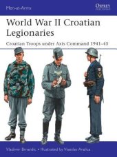 book World War II Croatian Legionaries: Croatian Troops under Axis Command 1941–45