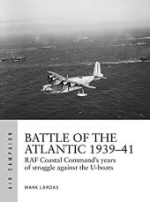 book Battle of the Atlantic 1939-41: RAF Coastal Command's hardest fight against the U-boats