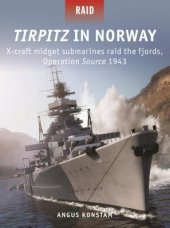 book Tirpitz in Norway: X-craft midget submarines raid the fjords, Operation Source 1943