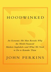 book Hoodwinked: an economic hit man reveals why the global economy imploded - and how to fix it