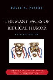 book The Many faces of biblical humor: a compendium of the most delightful, romantic, humorous, ironic, sarcastic, or pathetically funny stories and statements in scripture