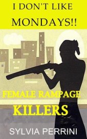 book I DON'T LIKE MONDAYS: FEMALE RAMPAGE KILLERS