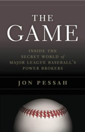 book The game: inside the secret world of major league baseball's power brokers