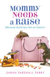 book Mommy needs a raise: because quitting's not an option