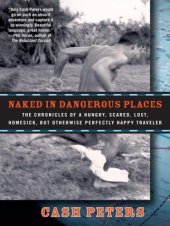 book Naked in dangerous places: the chronicles of a hungry, scared, lost, homesick, but otherwise perfectly happy traveler