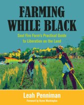 book Farming while Black: Soul Fire Farm's practical guide to liberation on the land