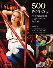 book 500 poses for photographing high school seniors: a visual sourcebook for digital portrait photographers